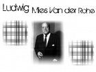 Ludwig Mies Van der Rohe
